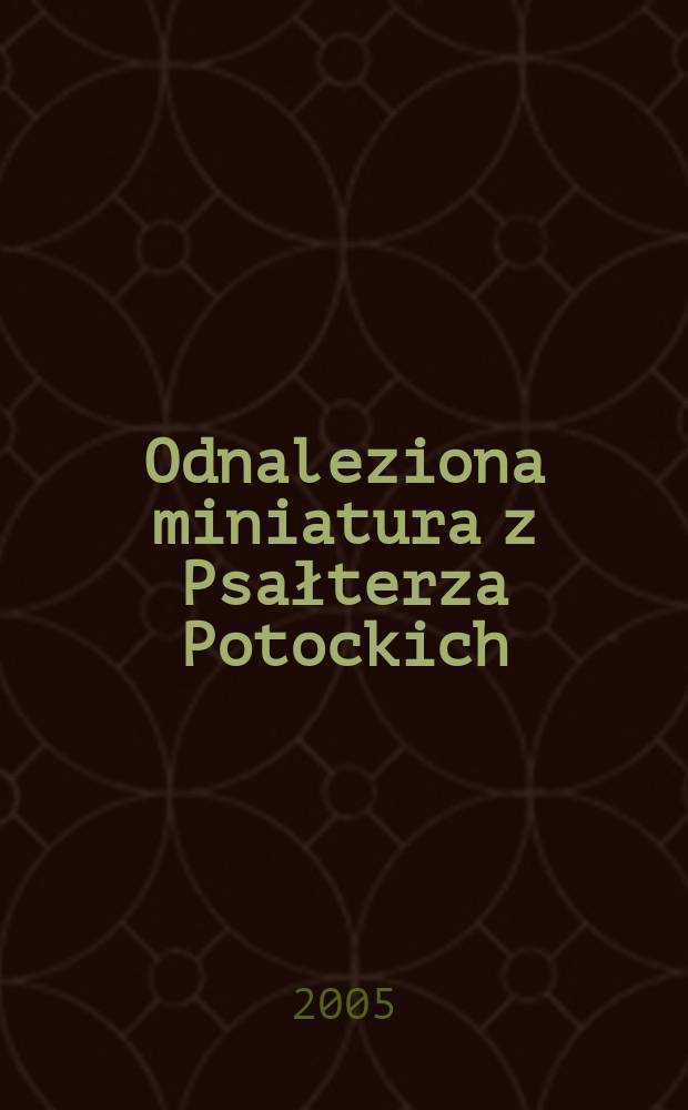 Odnaleziona miniatura z Psałterza Potockich = A Newly-found miniature from the Potocki Psalter : z kolekcji wilanowskiej = Найденная миниатюра из Псалтыри Потоцких