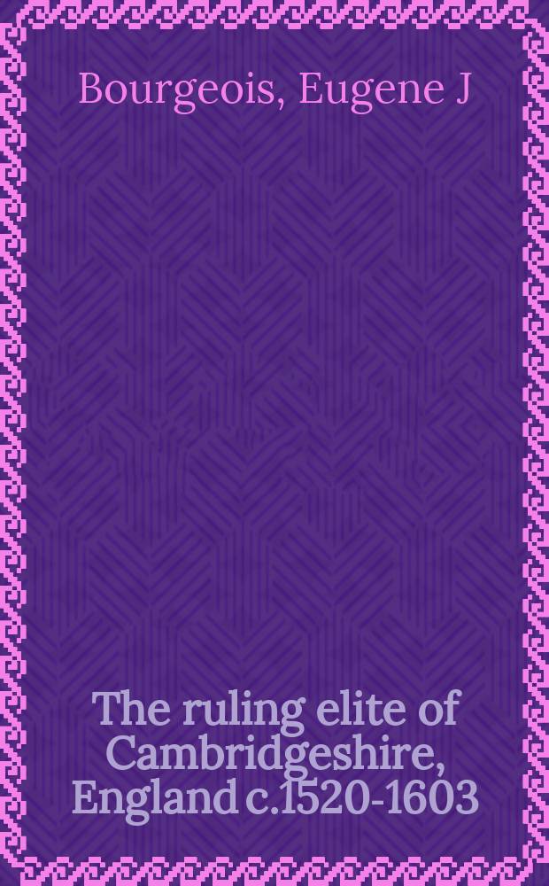 The ruling elite of Cambridgeshire, England c.1520-1603 = Правящая элита Кембриджшира, Англия 1520-1603