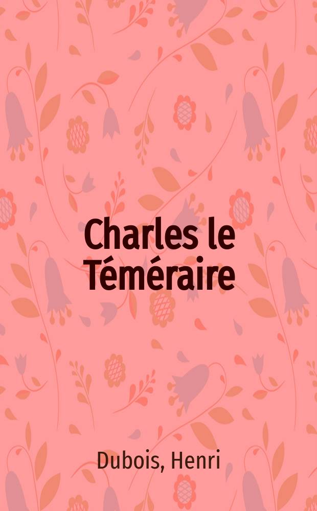 Charles le Téméraire = Карл Смелый