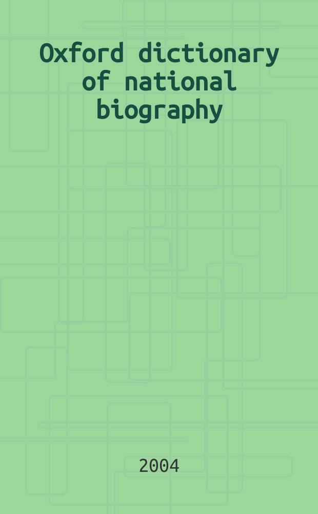 Oxford dictionary of national biography : from the earliest times to the year 2000. Vol. 27 : Hickeringill - Hooper