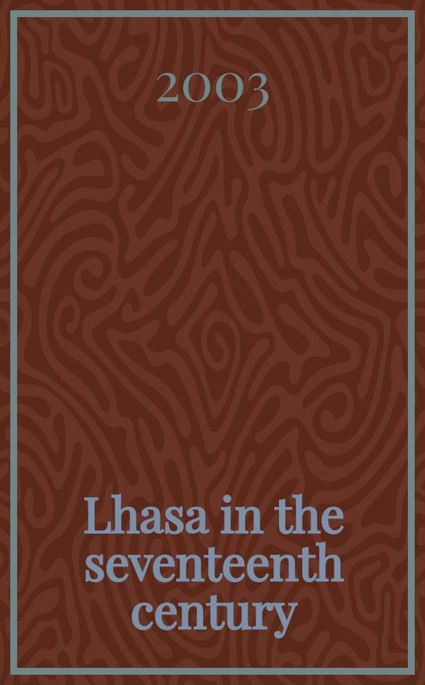 Lhasa in the seventeenth century : the capital of the Dalai lamas = Лхаса в 17-м веке: столица Далай Лам