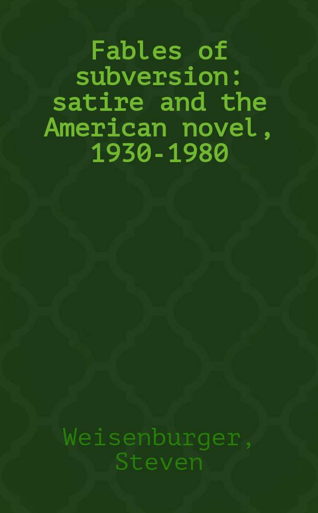 Fables of subversion : satire and the American novel, 1930-1980 = Сказки ниспровержения