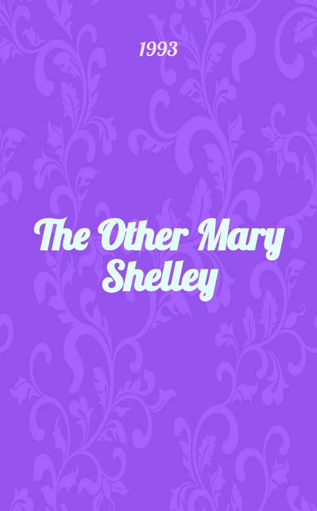 The Other Mary Shelley : beyond Frankenstein = Другая Мери Шелли
