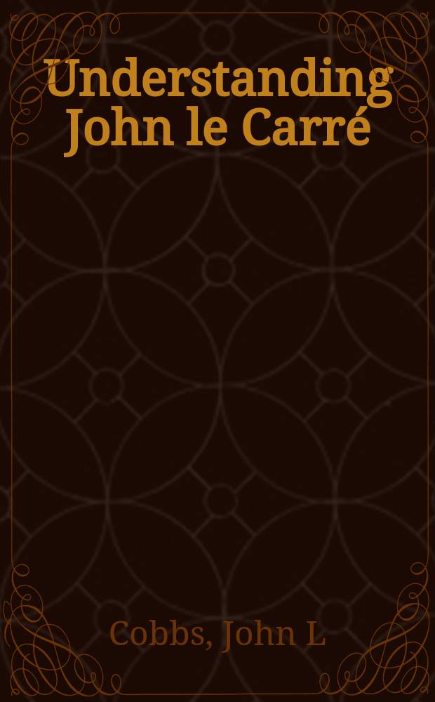 Understanding John le Carr&eacute; = Утверждение Джона Ле Карре