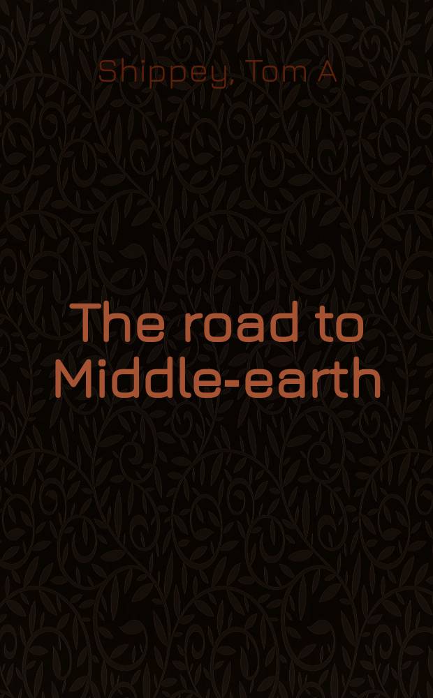 The road to Middle-earth : how J.R.R. Tolkien created a new mythology = Дорога в глубь Земли