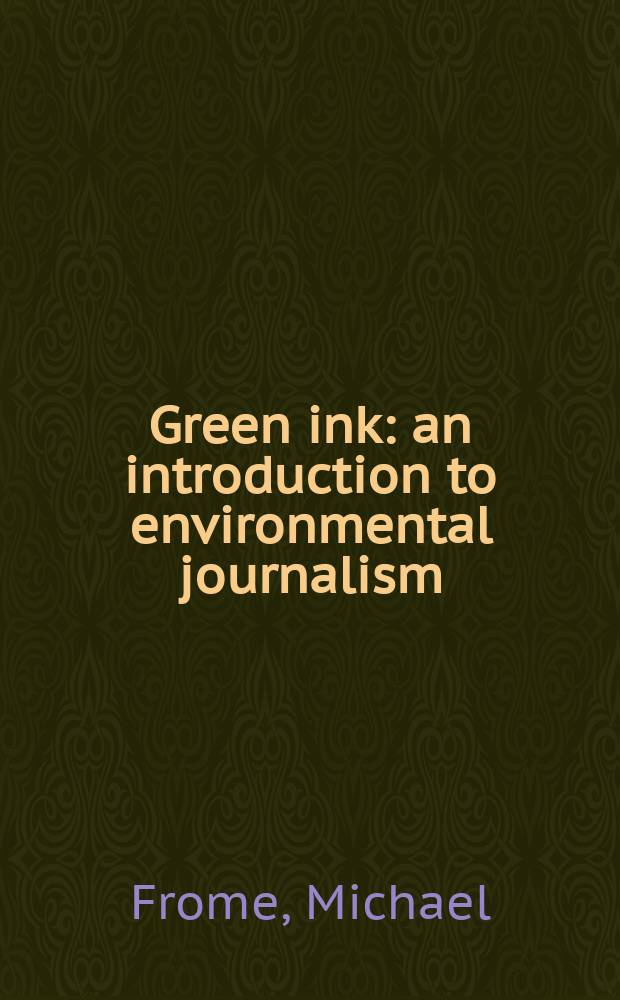 Green ink : an introduction to environmental journalism