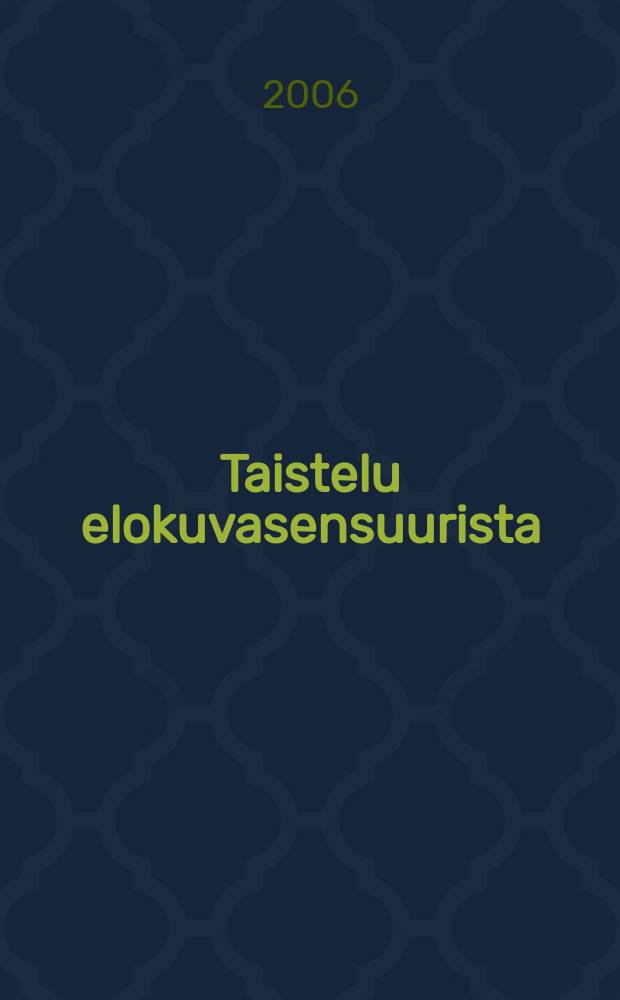 Taistelu elokuvasensuurista : valtiollisen elokuvatarkastuksen historia 1946-2006 = История финского кино