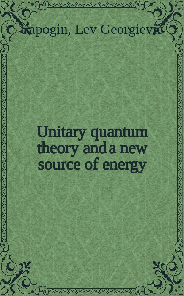 Unitary quantum theory and a new source of energy
