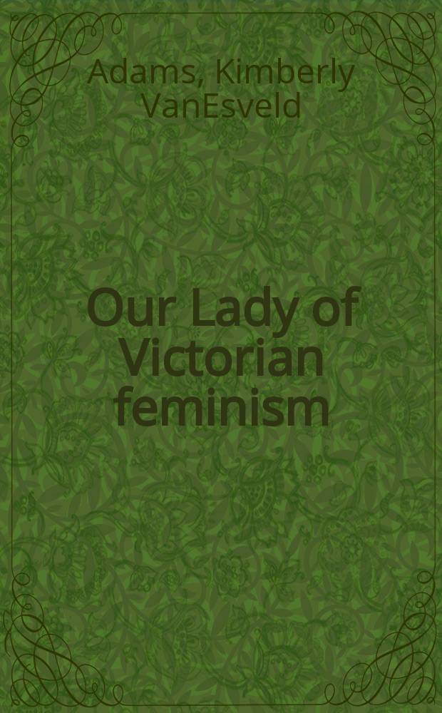 Our Lady of Victorian feminism : the Madonna in the work of Anna Jameson, Margaret Fuller, and George Eliot = Наша богородица викторианского феминизма