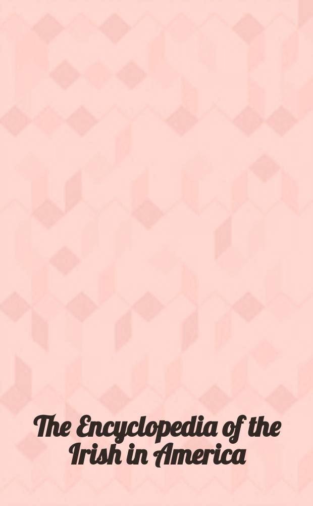 The Encyclopedia of the Irish in America = Энциклопедия ирландцев в Америке