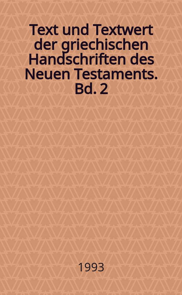 Text und Textwert der griechischen Handschriften des Neuen Testaments. Bd. 2 : Hauptliste