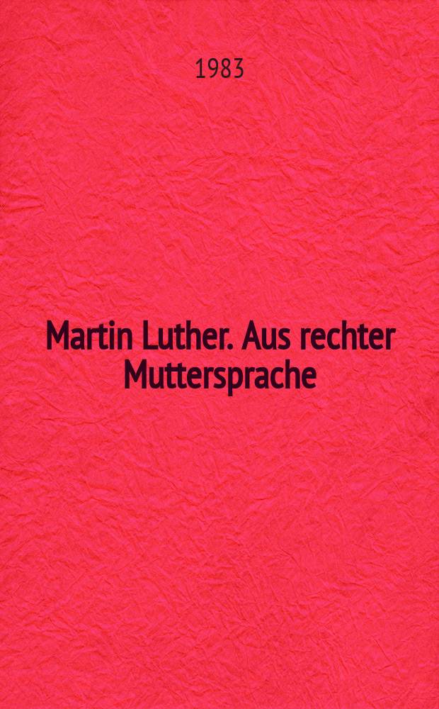 Martin Luther. Aus rechter Muttersprache = Мартин Лютер о правильном родном языке