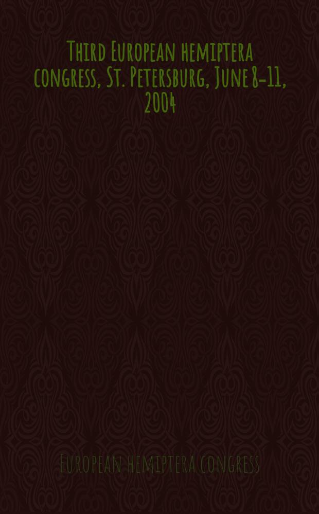 Third European hemiptera congress, St. Petersburg, June 8-11, 2004 : abstracts
