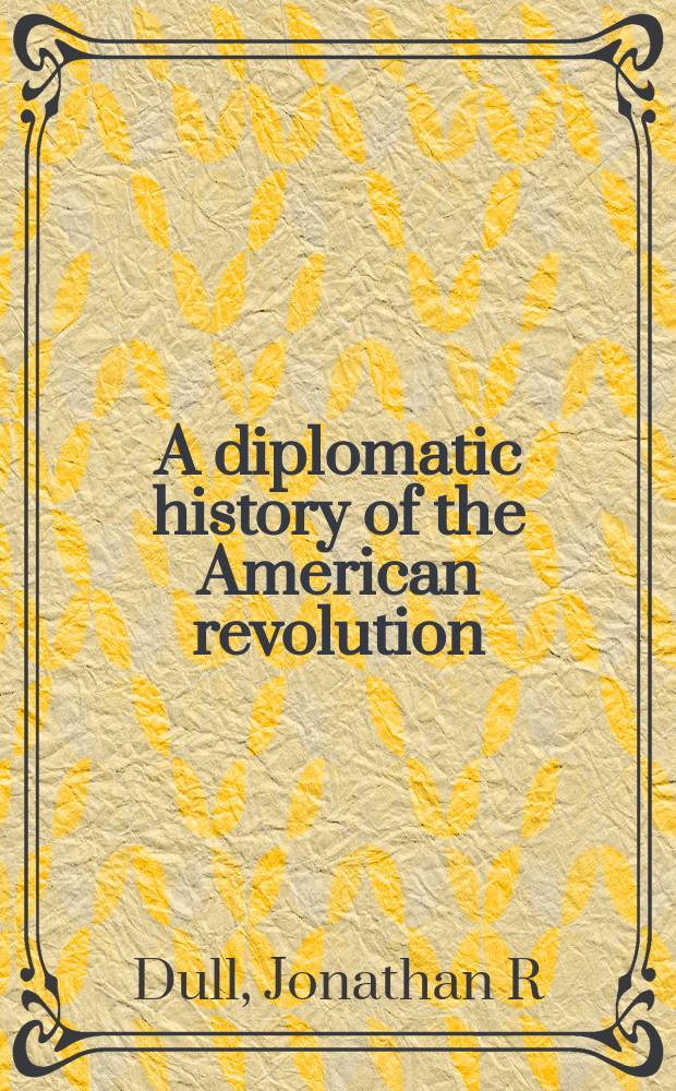 A diplomatic history of the American revolution = Дипломатическая история Американской революции