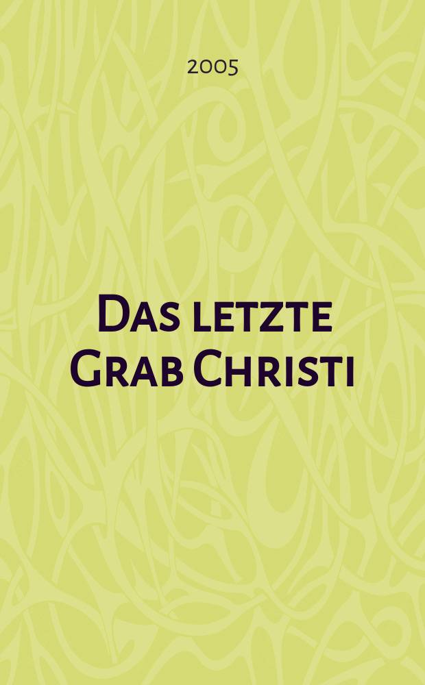 Das letzte Grab Christi : die Geometrie des Heiligen Gral = Последняя могила Христа: Геометрия Святого Грааля