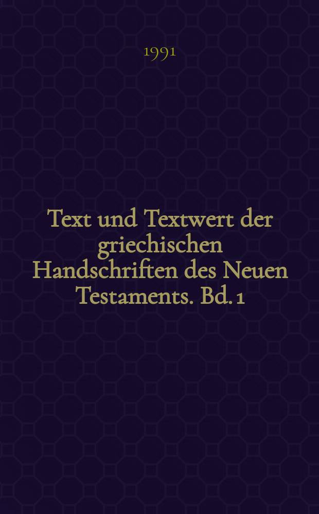 Text und Textwert der griechischen Handschriften des Neuen Testaments. Bd. 1 : Allgemeines, Römerbrief und Ergänzungsliste