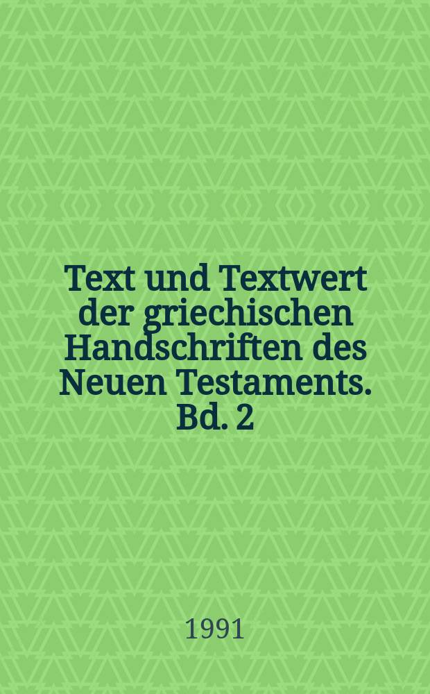 Text und Textwert der griechischen Handschriften des Neuen Testaments. Bd. 2 : Der 1. und der 2. Korintherbrief