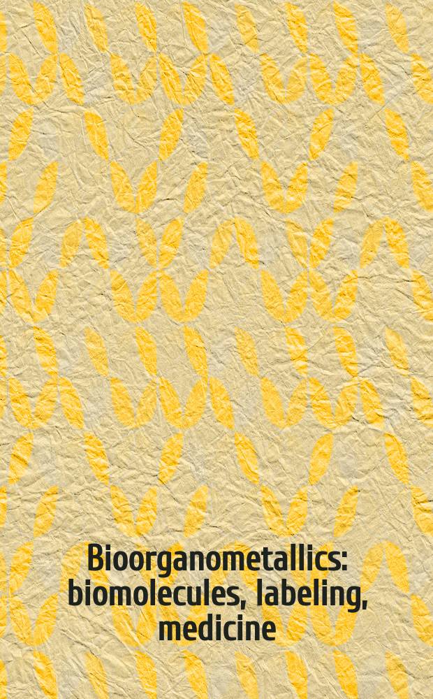 Bioorganometallics : biomolecules, labeling, medicine = Биоорганометаллические соединения:биомолекулы, маркировка, медицина.