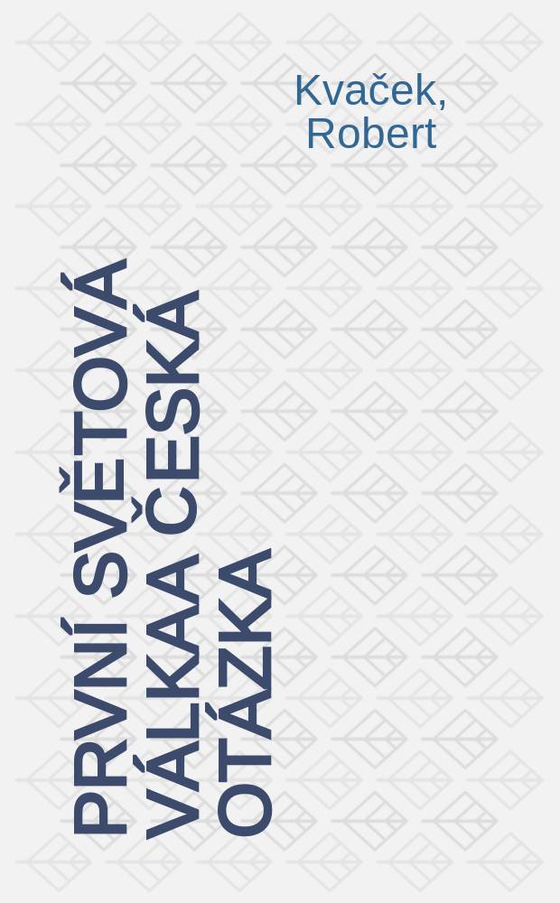 První světová válka a česká otázka = Первая мировая война и чешский вопрос