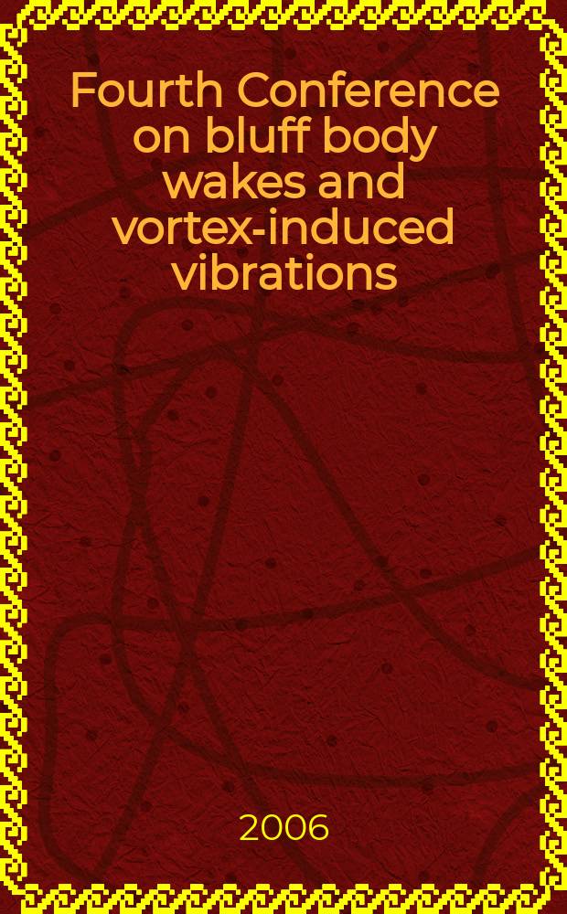 Fourth Conference on bluff body wakes and vortex-induced vibrations (BBVIV-4), Santorini, Greece, 21-24 June 2005