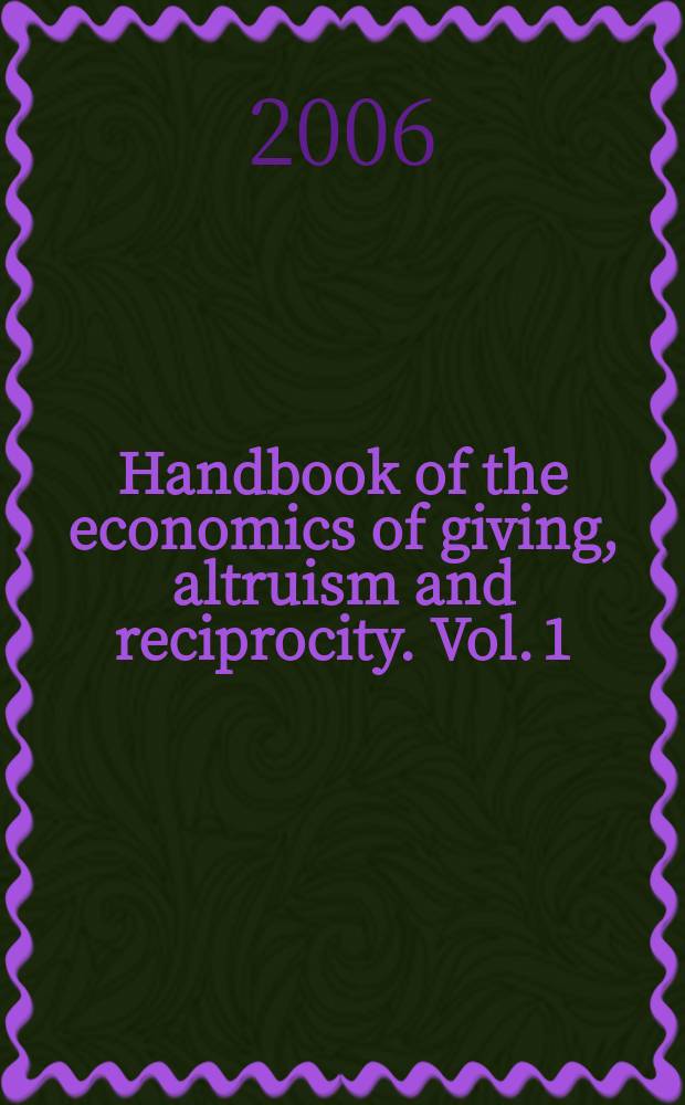 Handbook of the economics of giving, altruism and reciprocity. Vol. 1 : Foundations