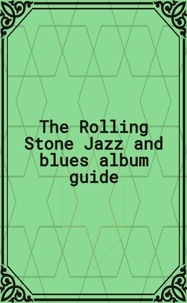 The Rolling Stone Jazz and blues album guide = Справочник альбомов джаза и блюза