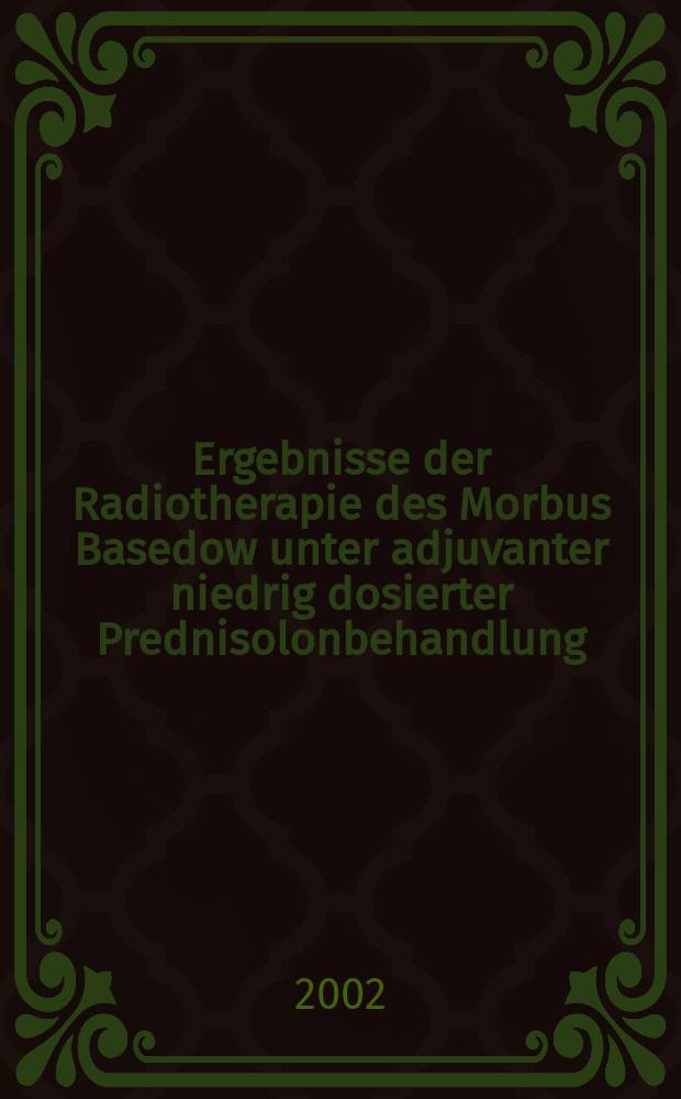 Ergebnisse der Radiotherapie des Morbus Basedow unter adjuvanter niedrig dosierter Prednisolonbehandlung : Inauguraldissertation