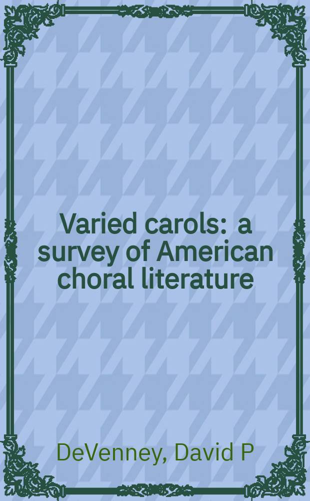 Varied carols : a survey of American choral literature = Разнообразные гимны: обзор американской хоральной литературы