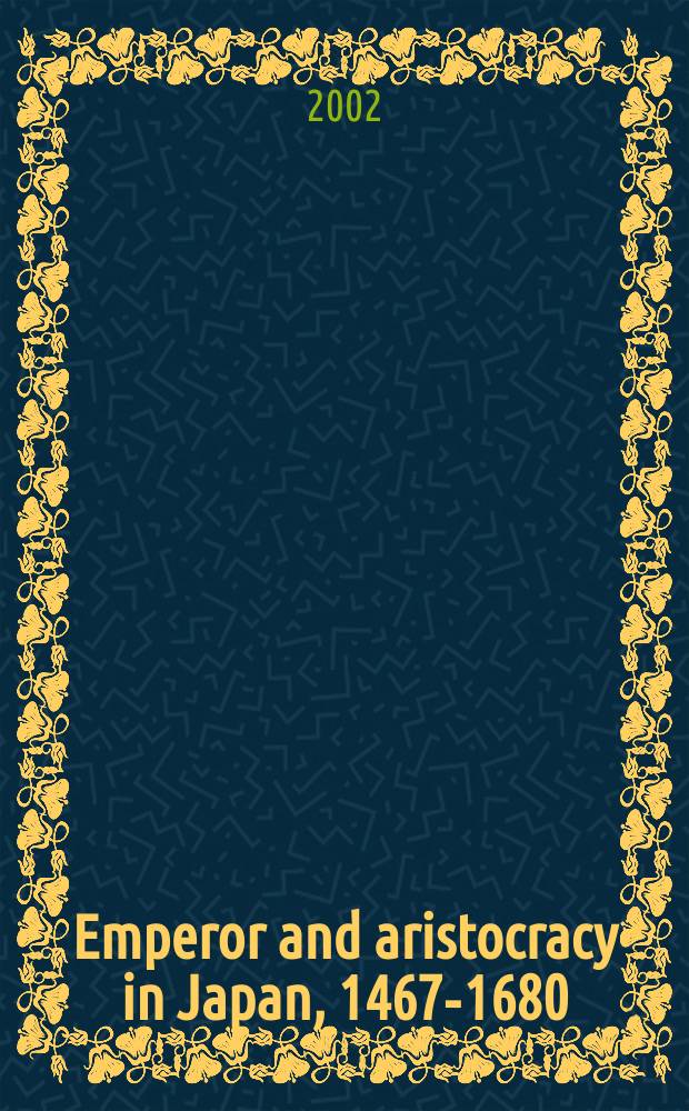 Emperor and aristocracy in Japan, 1467-1680 : resilience and renewal = Император и аристократия в Японии, 1467-1680