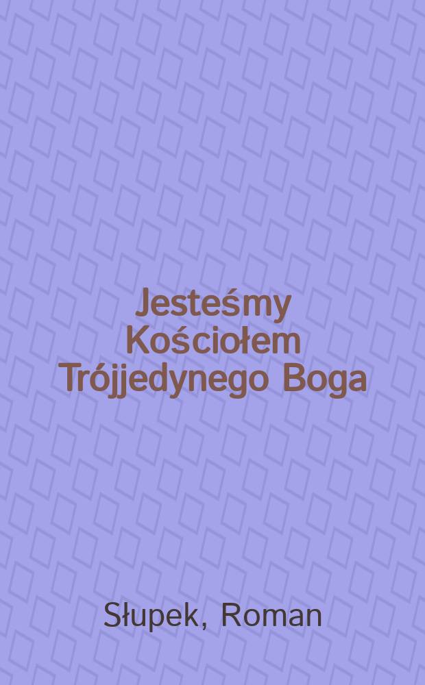 Jesteśmy Kościołem Trójjedynego Boga : kolegialność Kościoła według Yves'a Congara = Мы-церковь триединого Бога: Коллегиальность церкви по Ивесу Конгару
