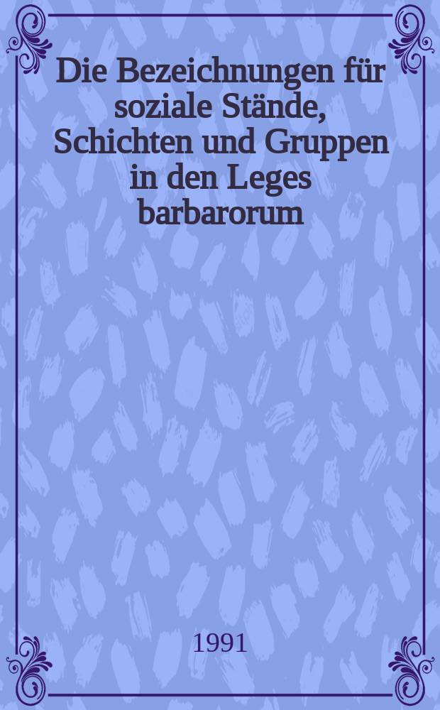 Die Bezeichnungen für soziale Stände, Schichten und Gruppen in den Leges barbarorum = Обозначение социальных слоев, сословий и групп в варварских государствах