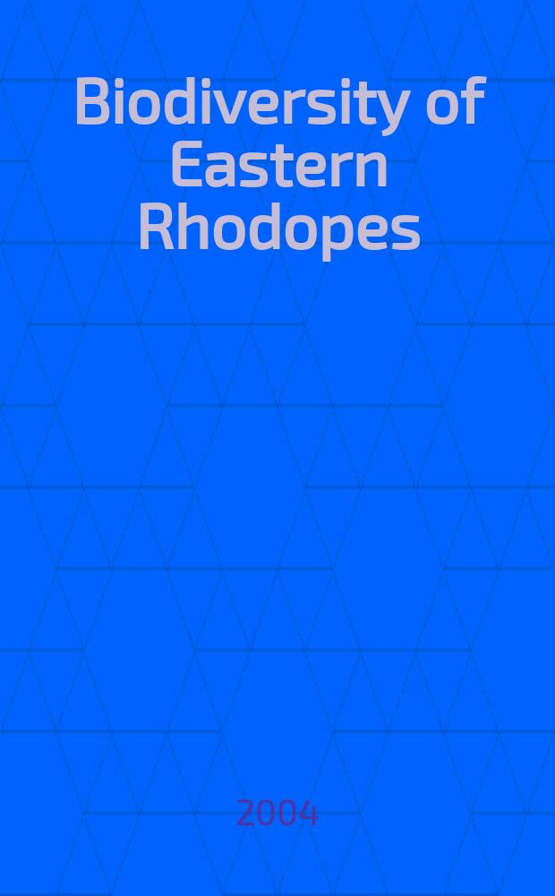 Biodiversity of Eastern Rhodopes (Bulgaria and Greece) = Биоразнообразие на Източните Родопи (България и Гърция) = Биоразнообразие восточной части гор Родопы(Болгария и Греция)