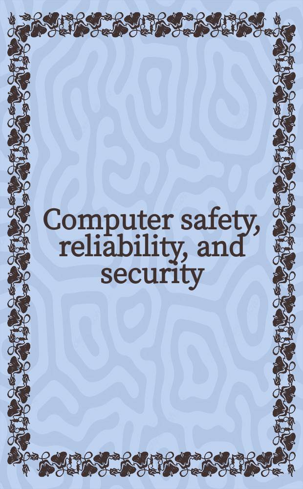 Computer safety, reliability, and security : 23rd International conference, SAFECOMP 2004, Potsdam, Germany, September 21-24, 2004 : proceedings