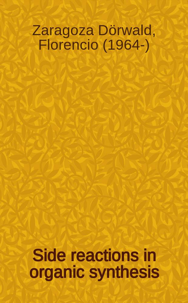 Side reactions in organic synthesis : a guide to successful synthesis design