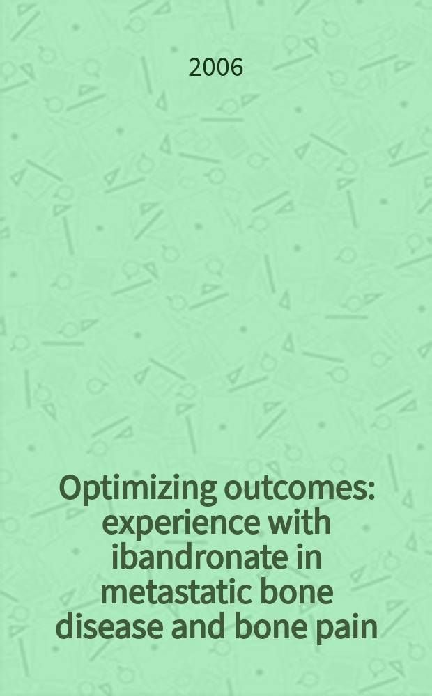 Optimizing outcomes: experience with ibandronate in metastatic bone disease and bone pain = Оптимистические результаты: опыт применения ибандроната при метастатической болезни костей и костных болях
