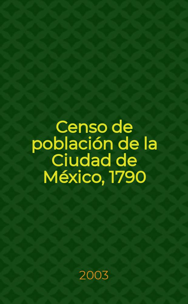 Censo de población de la Ciudad de México, 1790 : censo de Revillagigedo. Disco 1