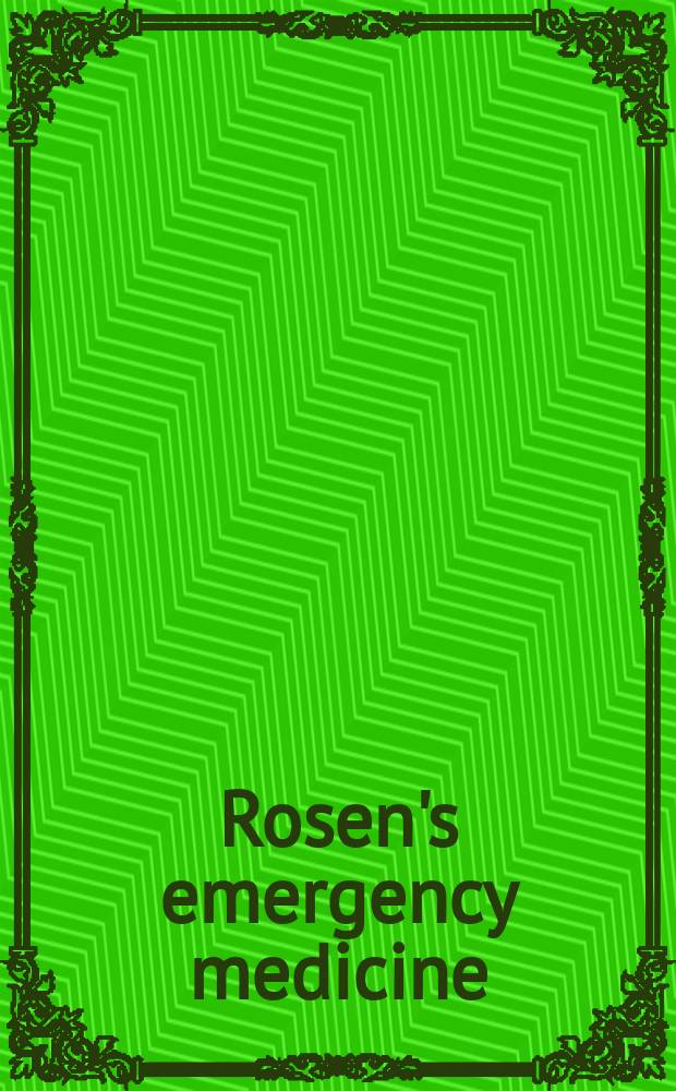 Rosen's emergency medicine : concepts and clinical practice = Неотложная медицина. Концепции и клиническая практика.