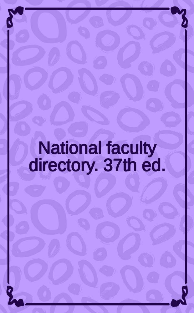 National faculty directory. 37th ed. : An alphabetical list, with adresses, of almost 800,000 members of teaching faculties at junior colleges, colleges, and universities in the United States and at selected Canadian institutions comp. by MKTG services, Wilmington, MA