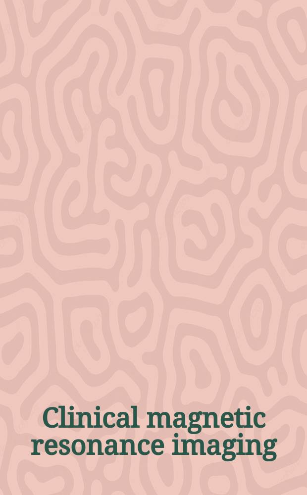 Clinical magnetic resonance imaging = Клиническое магнитно-резонансное изображение.