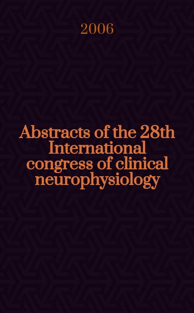 Abstracts of the 28th International congress of clinical neurophysiology : Edinburgh, Scotland, 10-14 September 2006 = Клиническая нейрофизиология
