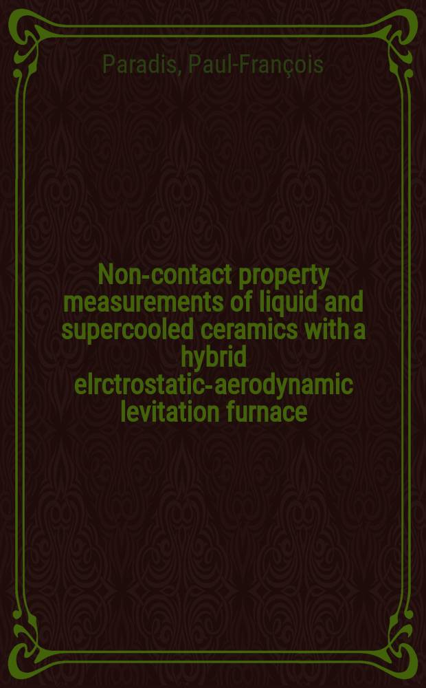 Non-contact property measurements of liquid and supercooled ceramics with a hybrid elrctrostatic-aerodynamic levitation furnace