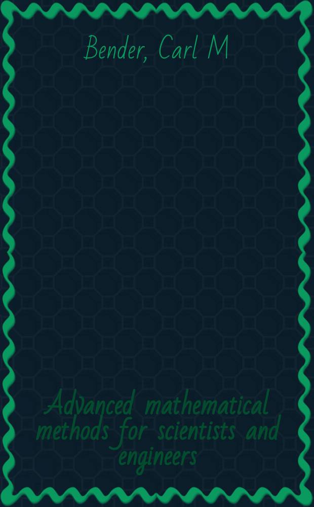 Advanced mathematical methods for scientists and engineers