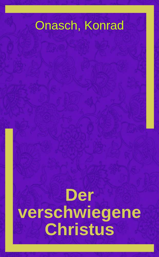 Der verschwiegene Christus : Versuch über die Poetisierung des Christentums in der Dichtung F.M. Dostojewskis = Скрытый Христос. Опыт поэтизирования христианства в творчестве Ф.М. Достоевского