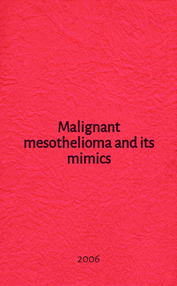 Malignant mesothelioma and its mimics: pathological spectrum and molecular histogenesis = Злокачественная мезотелиома и ее имитации: патологический спектр и молекулярный гистогенез.