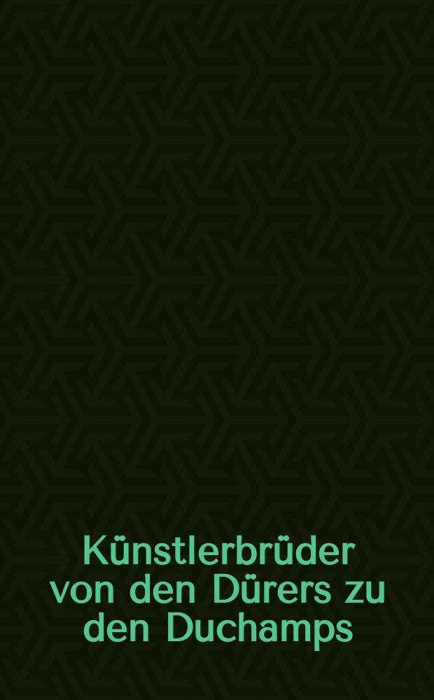 Künstlerbrüder von den Dürers zu den Duchamps : Begleitbuch zur Ausstellung, Haus der Kunst, München, 19. Oktober 2005 - 22. Januar 2006, Palais de beaux-arts, Brüssel, 14. Juni - 10. September 2006 = Братство искусства. От Дюрера до Дачани.