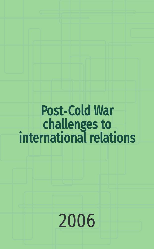 Post-Cold War challenges to international relations = Проблемы международных отношений после "холодной войны" = Последствия холодной войны в международных отношениях