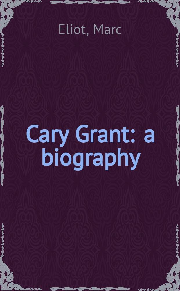 Cary Grant : a biography = Кэри Грант:биография