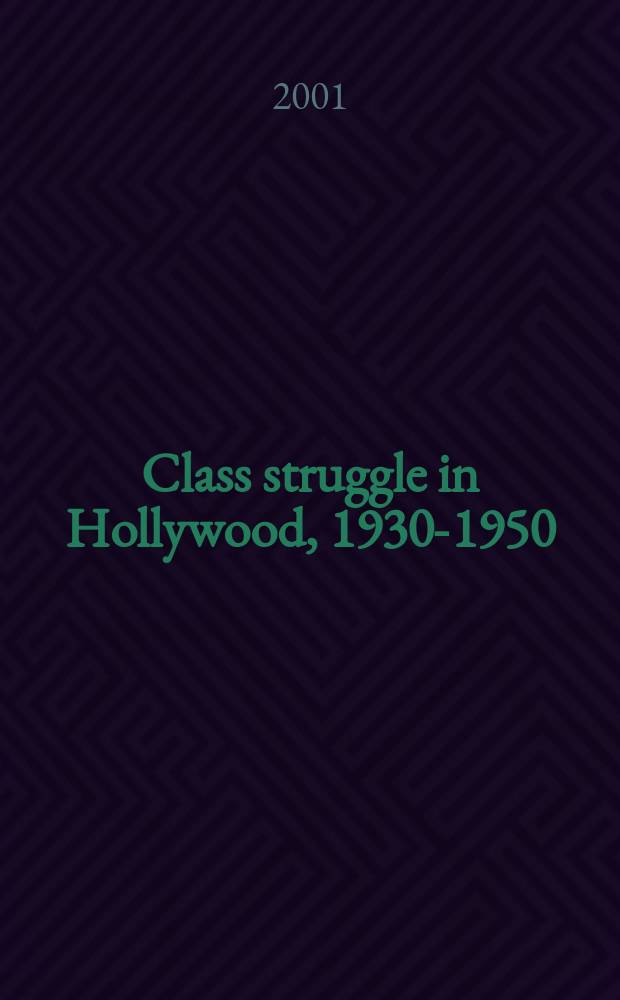 Class struggle in Hollywood, 1930-1950 : moguls, mobsters, stars, Reds, and trade unionists = Классовая борьба в Голливуде,1930-1950