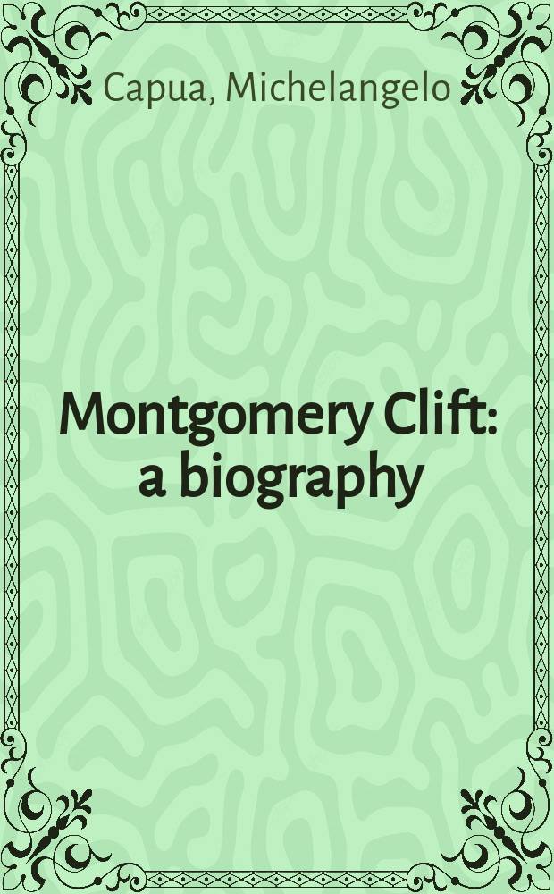 Montgomery Clift : a biography = Монтгомери Клифт: биография