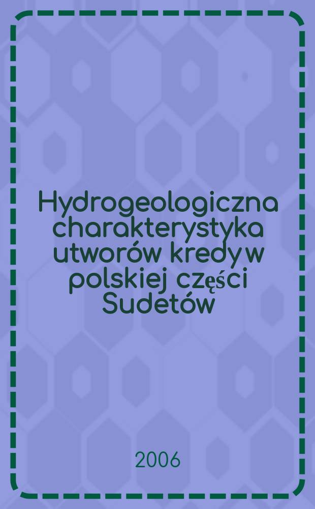 Hydrogeologiczna charakterystyka utworów kredy w polskiej części Sudetów = Гидрогеологическая характеристика меловых отложений в Польской части Судет.